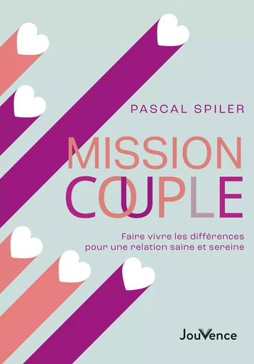 Mission couple : Faire vivre les différences pour une relation saine et sereine - Pascal Spiler - Éditions Jouvence