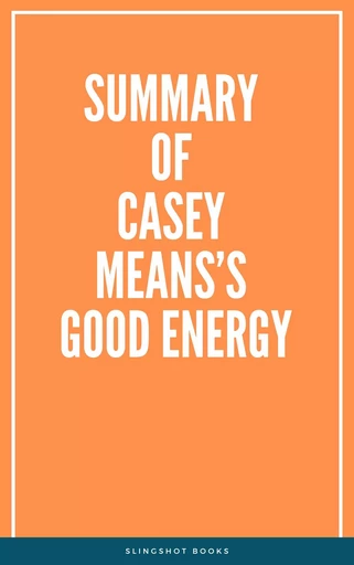 Summary of Casey Means’s Good Energy -  Slingshot Books - Slingshot Books