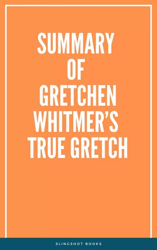 Summary of Gretchen Whitmer’s True Gretch -  Slingshot Books - Slingshot Books