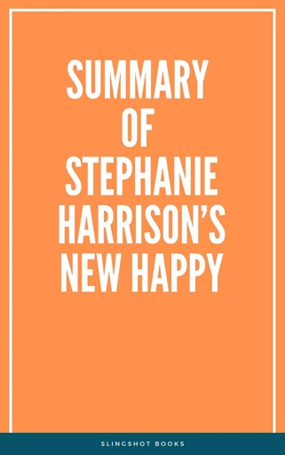 Summary of Stephanie Harrison’s New Happy -  Slingshot Books - Slingshot Books