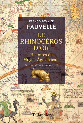 Le rhinocéros d'or - François-Xavier Fauvelle - Tallandier