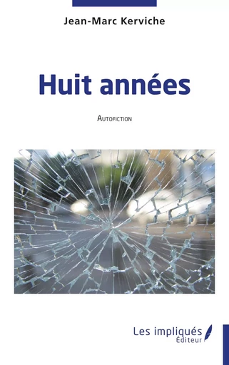 Huit années - Jean-Marc Kerviche - Les Impliqués