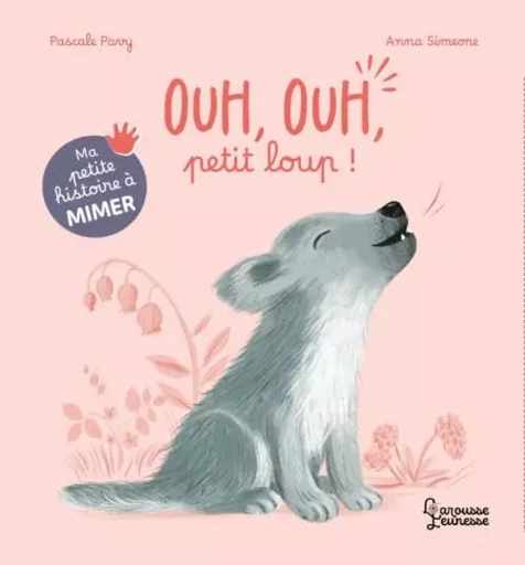 Ma petite histoire à mimer - Ouh, ouh, petit loup ! - Pascale PAVY - Larousse