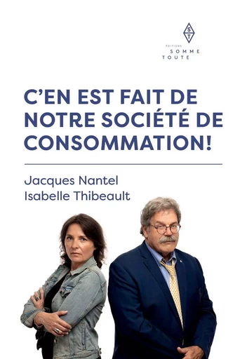 C'en est fait de notre société de consommation - Jacques Nantel, Isabelle Thibeault - Productions somme toute