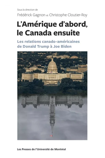 L'Amérique d'abord, le Canada ensuite - Frédérick Gagnon, Christophe Cloutier-Roy - Presses de l'Université de Montréal