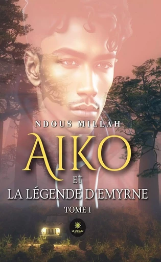 Aiko et la légende d’Emyrne - Tome 1 - Ndous Millah - Le Lys Bleu Éditions