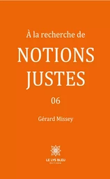 À la recherche de notions justes 06