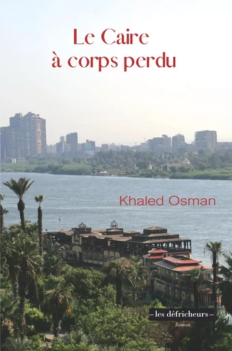 Le Caire à corps perdu - Khaled Osman - LES DEFRICHEURS