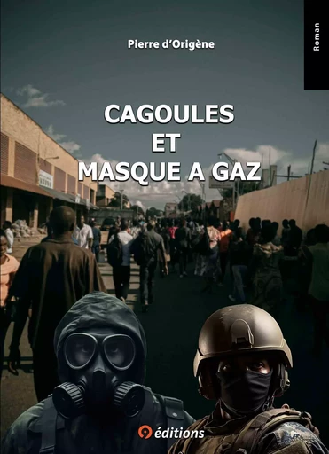 Cagoules et masque à gaz - Pierre d'Origène - 9 éditions