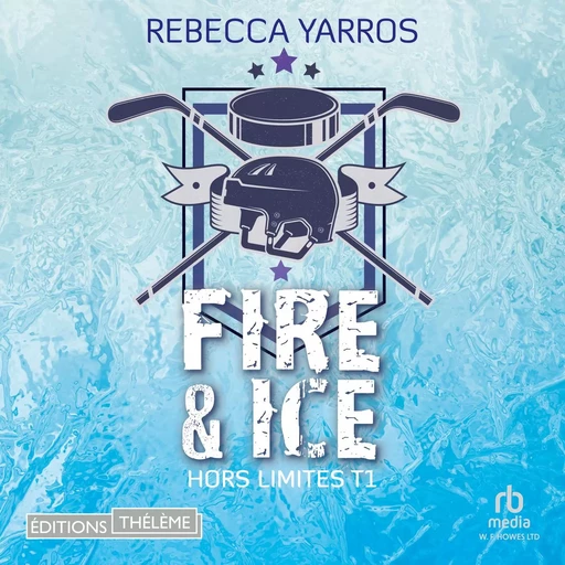 Hors limites T1: Fire & ice - Rebecca Yarros - Editions Theleme from W. F. Howes Ltd