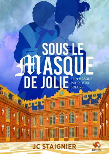 Sous le masque de Jolie (Un masque pour deux soeurs t. 1) - Jc Staignier - Bookelis