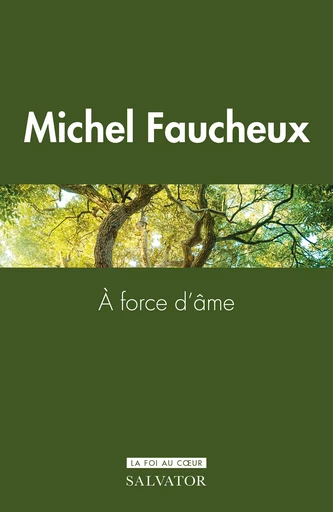 À force d’âme - Michel Faucheux - Éditions Salvator