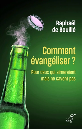 Comment évangéliser ? - Raphaël De Bouillé - Editions du Cerf