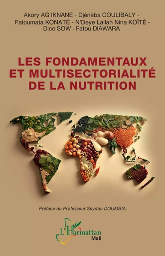 Les fondamentaux et multisectorialité de la nutrition - Dico Sow, N’Deye Lallah Nina Koïté, Djénèba Coulibaly, Fatoumata Konaté, Fatou Diawara, Akory Ag Iknane - Editions L'Harmattan