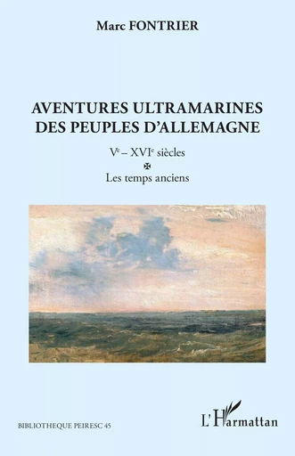 Aventures ultramarines des peuples d’Allemagne - Marc Fontrier - Editions L'Harmattan