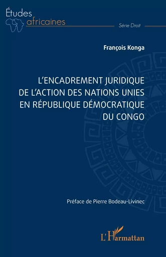 L’encadrement juridique de l’action des nations unies en République démocratique du Congo - François Konga - Editions L'Harmattan