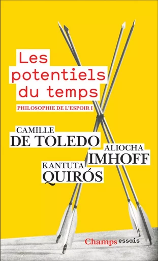 Philosophie de l'espoir (Tome 1) - Les potentiels du temps - Camille de Toledo, Aliocha Imhoff, Kantuta Quiros - Flammarion