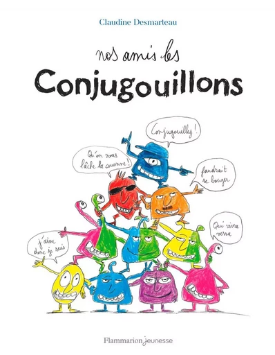 Nos amis les Conjugouillons - Claudine Desmarteau - Flammarion jeunesse