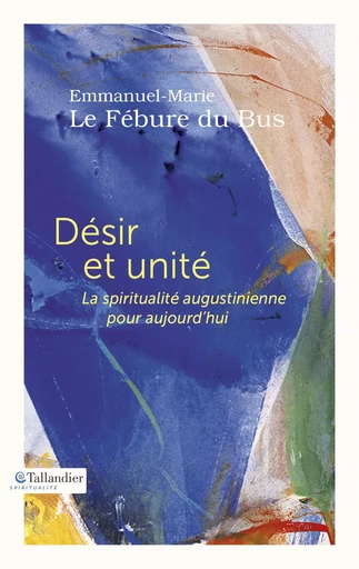 Désir et unité - Emmanuel-Marie Le Fébure du Bus - Tallandier