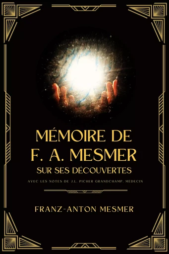 Mémoire de F. A. Mesmer, docteur en médecine, sur ses découvertes - Franz-Anton Mesmer - Alicia Éditions