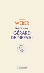 Ma vie avec Gérard de Nerval