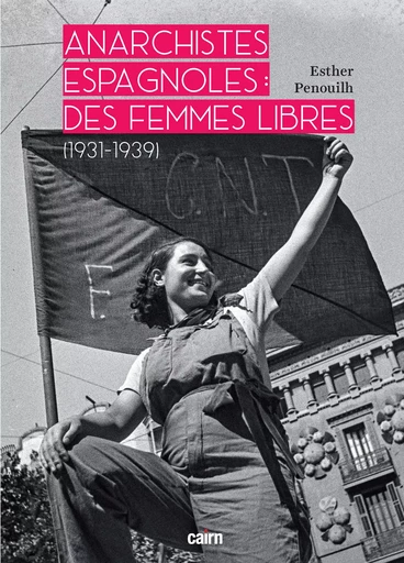 Anarchistes espagnoles : Des femmes libres 1931-1939 - Esther Penouilh - Éditions Cairn