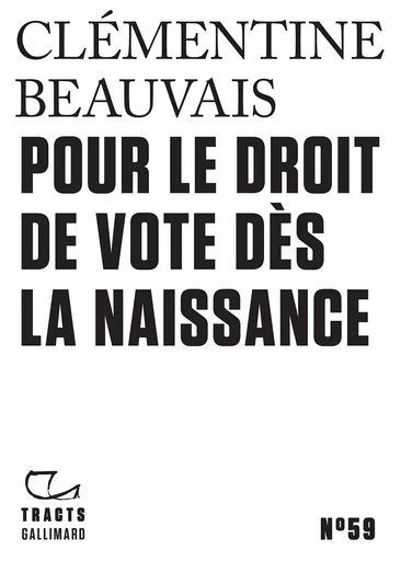 Tracts (N°59) - Pour le droit de vote dès la naissance - Clémentine Beauvais - Editions Gallimard