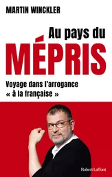 Au pays du mépris. Voyage dans l'arrogance "à la française"