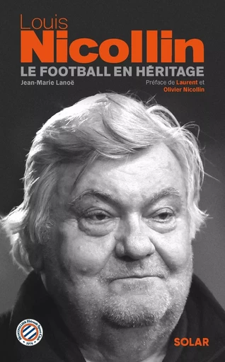 Louis Nicollin, le football en héritage - Jean-Marie Lanoë - edi8