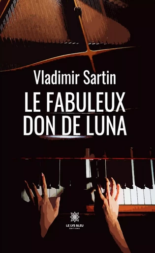 Le fabuleux don de Luna - Vladimir Sartin - Le Lys Bleu Éditions