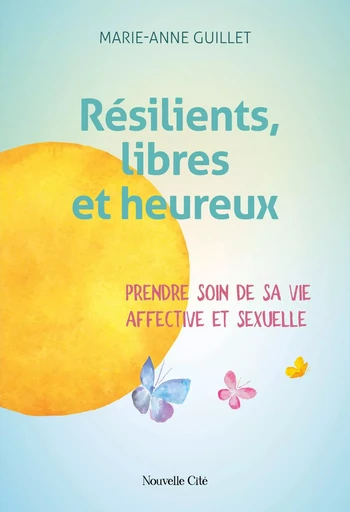 Résilients, libres et heureux - Marie-Anne Guillet - Nouvelle Cité