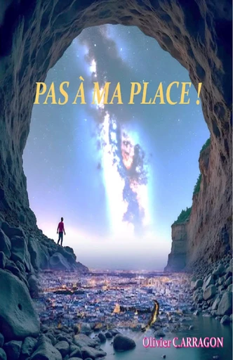 Pas à ma place ! - Olivier C. Arragon - Librinova