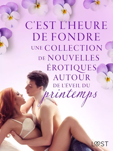 C'est l'heure de fondre : une collection de nouvelles érotiques autour de l'éveil du printemps - Sarah Skov, Lisa Vild, Lea Lind, Malin Edholm, Britta Bocker, Fabien Dumaître, Nicolas Lemarin, Alicia Luz, Erika Svensson - Saga Egmont French