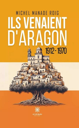 Ils venaient d’Aragon - Michel Manade Roig - Le Lys Bleu Éditions