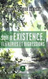 Soif d’existence, flâneries et digressions