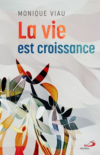 Vie est croissance (La) - Monique Viau - Éditions Médiaspaul