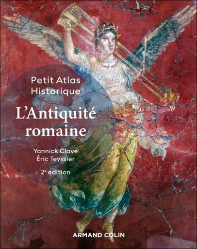 Petit Atlas historique de l'Antiquité romaine - 2e éd. - Yannick Clavé, Éric Teyssier - Armand Colin