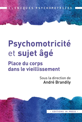 Psychomotricité et sujet âgé - André Brandily - Éditions In Press