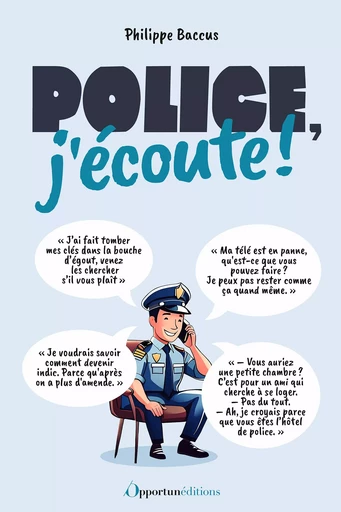 Police, j'écoute ! - Philippe Baccus - Les Éditions de l'Opportun