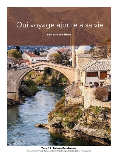 Qui voyage ajoute à sa vie: tome 11 - Balkans Occidentaux - Sarto Blouin - Kampus Média