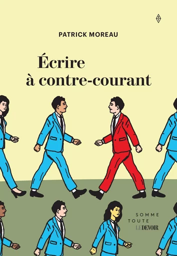 Écrire à contre-courant - Patrick Moreau - Productions Somme toute