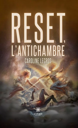 Reset, l’antichambre - Caroline Legros - Le Lys Bleu Éditions