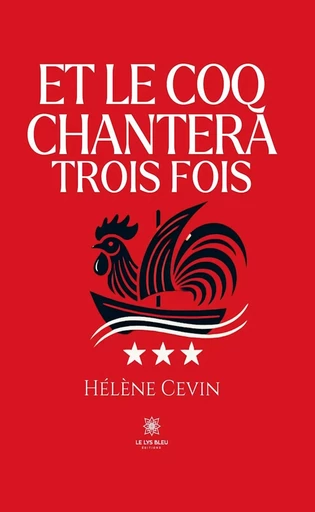 Et le coq chantera trois fois - Hélène Cevin - Le Lys Bleu Éditions