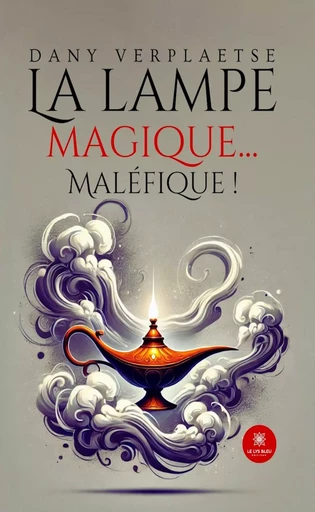 La lampe magique… Maléfique ! - Dany Verplaetse - Le Lys Bleu Éditions