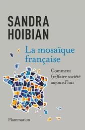 La mosaïque française. Comment (re)faire société aujourd'hui