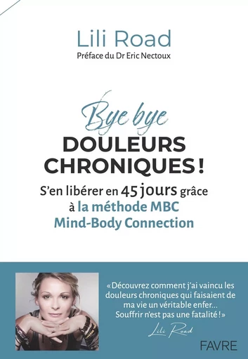 Bye bye douleurs chroniques ! - S'en libérer en 45 jours grâce à la méthode MBC Mind-Body Connection - Lili Road - Groupe Libella