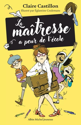 La Maîtresse a peur de l'école - Claire Castillon, Eglantine Ceulemans - Albin Michel