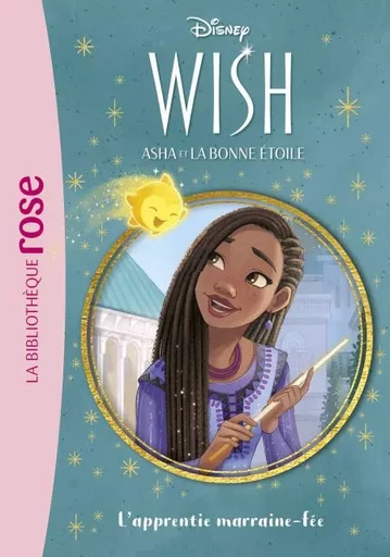 Wish, Asha et la bonne étoile 06 - L'apprentie marraine-fée -  Walt Disney - Hachette Jeunesse