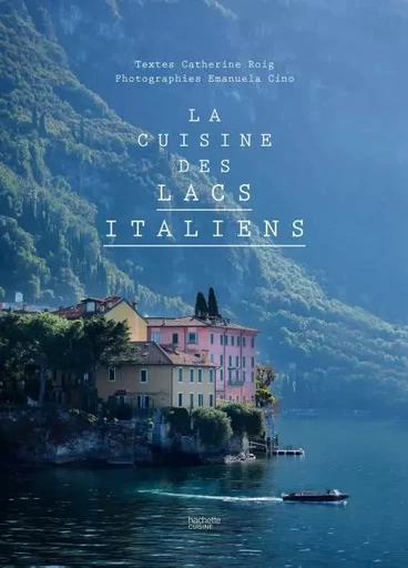 La cuisine des lacs italiens - Catherine Roig, Emanuela Cino - Hachette Pratique