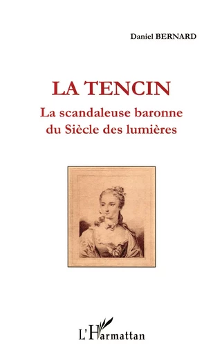 La Tencin, la scandaleuse baronne du Siècle des lumières - Daniel Bernard - Editions L'Harmattan